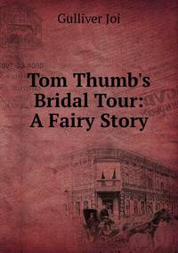 Tom Thumb's Bridal Tour: A Fairy Story