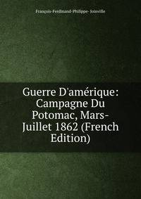 Guerre D'am?rique: Campagne Du Potomac, Mars-Juillet 1862 (French Edition)