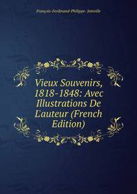 Vieux Souvenirs, 1818-1848: Avec Illustrations De L'auteur (French Edition)