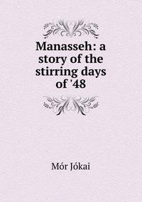 Manasseh: a story of the stirring days of '48