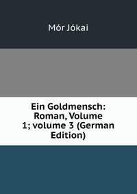 Ein Goldmensch: Roman, Volume 1; volume 3 (German Edition)