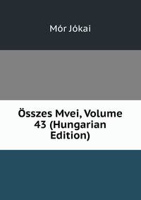 Osszes Mvei, Volume 43 (Hungarian Edition)