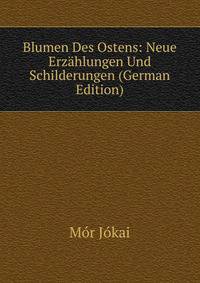 Blumen Des Ostens: Neue Erzahlungen Und Schilderungen (German Edition)