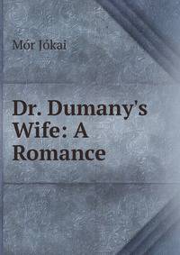 Dr. Dumany's Wife: A Romance