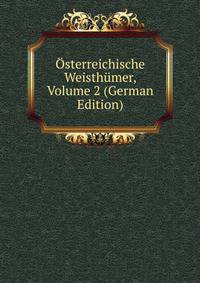 Osterreichische Weisthumer, Volume 2 (German Edition)