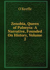 Zenobia, Queen of Palmyra: A Narrative, Founded On History, Volume 2