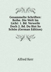 Gesammelte Schriften: Reihe. Die Welt Im Licht: 1. Bd. Verweile Doch 2. Bd. Du Bist So Schon (German Edition)