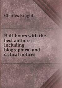 Half-hours with the best authors, including biographical and critical notices