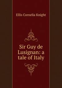 Sir Guy de Lusignan: a tale of Italy