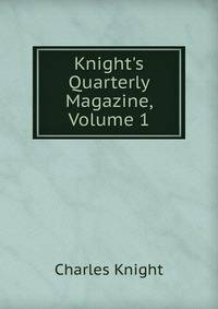 Knight's Quarterly Magazine, Volume 1