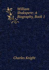 William Shakspere: A Biography, Book 1