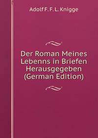Der Roman Meines Lebenns in Briefen Herausgegeben (German Edition)