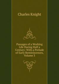 Passages of a Working Life During Half a Century: With a Prelude of Early Reminiscences, Volume 3