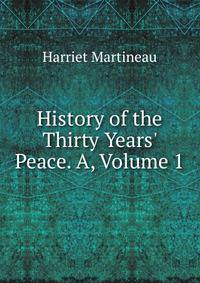History of the Thirty Years' Peace. A, Volume 1