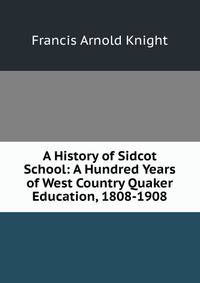 A History of Sidcot School: A Hundred Years of West Country Quaker Education, 1808-1908