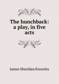 The hunchback: a play, in five acts