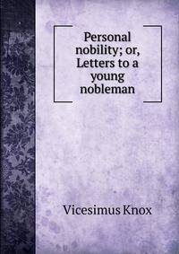 Personal nobility; or, Letters to a young nobleman