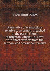 A narrative of transactions relative to a sermon, preached in the parish church of Brighton, August 18, 1793: with short extracts from the sermon, and occasional remarks