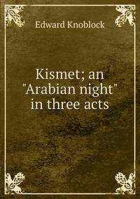 Kismet; an "Arabian night" in three acts