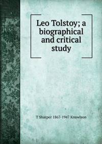 Leo Tolstoy; a biographical and critical study