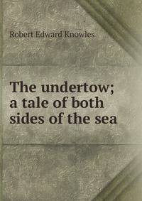 The undertow; a tale of both sides of the sea