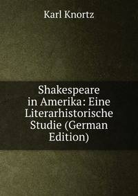 Shakespeare in Amerika: Eine Literarhistorische Studie (German Edition)