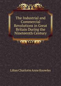 The Industrial and Commercial Revolutions in Great Britain During the Nineteenth Century