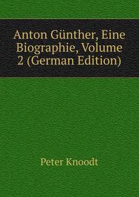 Anton Gunther, Eine Biographie, Volume 2 (German Edition)