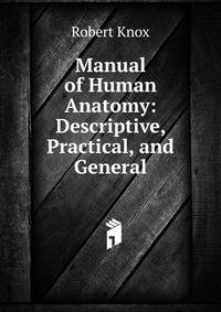 Manual of Human Anatomy: Descriptive, Practical, and General