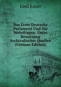 Das Erste Deutsche Parlament Und Die Wehrfragen: Unter Benutzung Archivalischer Quellen (German Edition)