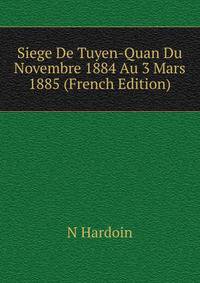 Siege De Tuyen-Quan Du Novembre 1884 Au 3 Mars 1885 (French Edition)