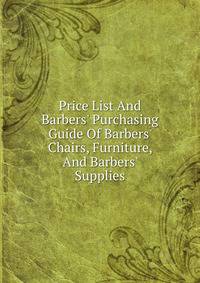 Price List And Barbers' Purchasing Guide Of Barbers' Chairs, Furniture, And Barbers' Supplies