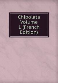 Chipolata Volume 1 (French Edition)