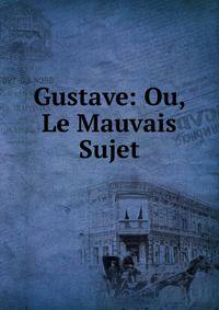 Gustave: Ou, Le Mauvais Sujet