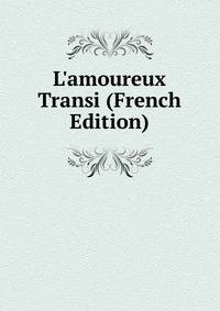 L'amoureux Transi (French Edition)
