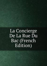 La Concierge De La Rue Du Bac (French Edition)