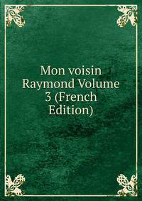 Mon voisin Raymond Volume 3 (French Edition)