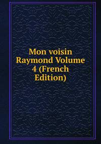 Mon voisin Raymond Volume 4 (French Edition)