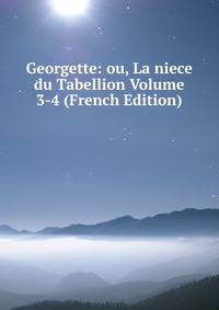 Georgette: ou, La niece du Tabellion Volume 3-4 (French Edition)