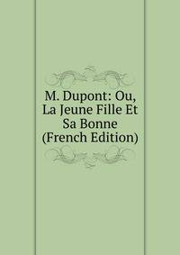 M. Dupont: Ou, La Jeune Fille Et Sa Bonne (French Edition)