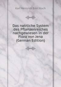 Das natrliche System des Pflanzenreiches nachgewiesen in der Flora von Jena (German Edition)