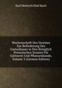 Wochenschrift Des Vereines Zur Beforderung Des Gartenbaues in Den Koniglich Preussischen Staaten Fur Gartnerei Und Pflanzenkunde, Volume 3 (German Edition)