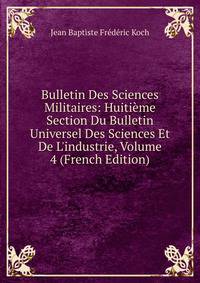 Bulletin Des Sciences Militaires: Huiti?me Section Du Bulletin Universel Des Sciences Et De L'industrie, Volume 4 (French Edition)