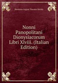 Nonni Panopolitani Dionysiacorum Libri Xlviii. (Italian Edition)