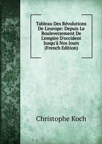 Tableau Des R?volutions De L'europe: Depuis Le Bouleversement De L'empire D'occident Jusqu'? Nos Jours (French Edition)