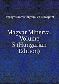 Magyar Minerva, Volume 3 (Hungarian Edition)