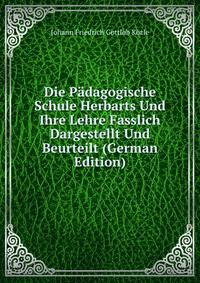 Die Padagogische Schule Herbarts Und Ihre Lehre Fasslich Dargestellt Und Beurteilt (German Edition)