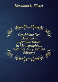 Geschichte Der Deutschen Jugendliteratur: In Monographien, Volumes 1-2 (German Edition)