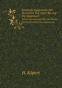 Satirische Epigramme Der Deutschen Von Opitz Bis Auf Die Gegenwart