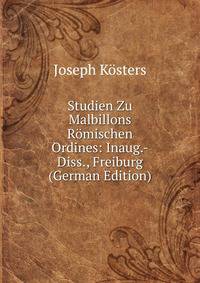 Studien Zu Malbillons Romischen Ordines: Inaug.-Diss., Freiburg (German Edition)